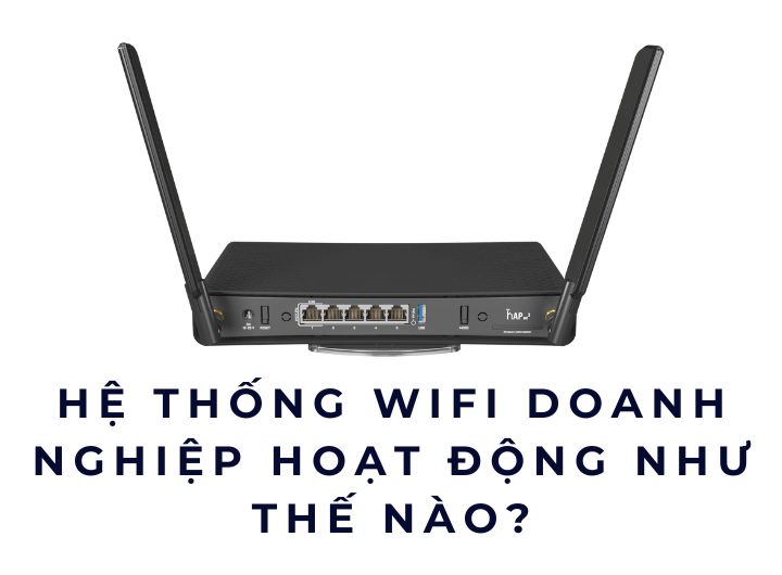 Hệ thống WiFi doanh nghiệp hoạt động như thế nào?