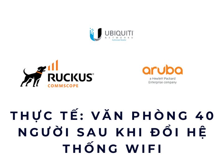Thực tế: văn phòng 40 người sau khi đổi hệ thống WiFi