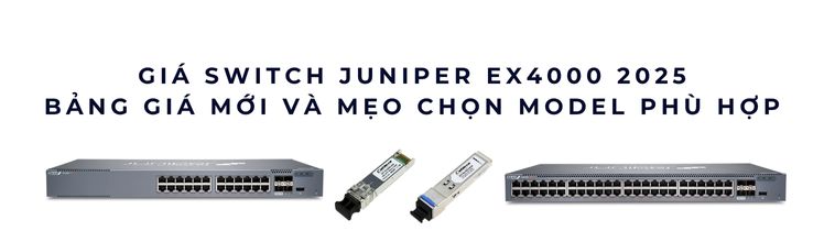 Giá switch Juniper EX4000? – Mua ở đâu? Giá switch Juniper EX4000? – Mua ở đâu?