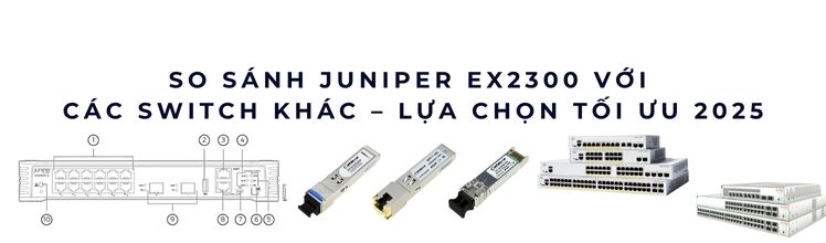 So sánh Juniper EX2300 với các switch khác