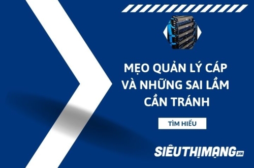 Mẹo quản lý cáp và những sai lầm cần tránh