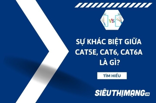 Sự khác biệt giữa CAT5E, CAT6 và CAT6A là gì?
