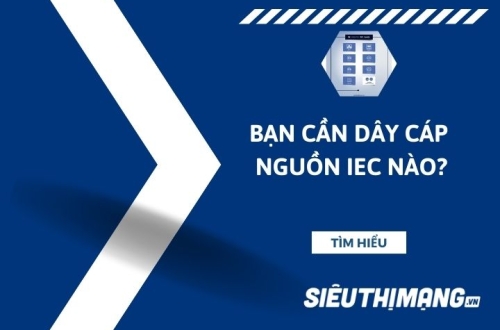 Bạn cần dây cáp nguồn chuẩn IEC nào?