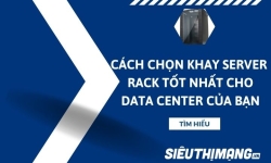 Cách chọn khay server  rack tốt nhất cho data center của bạn