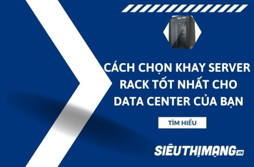 Cách chọn khay server  rack tốt nhất cho data center của bạn