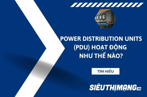 Power Distribution Units (PDU) hoạt động như thế nào?