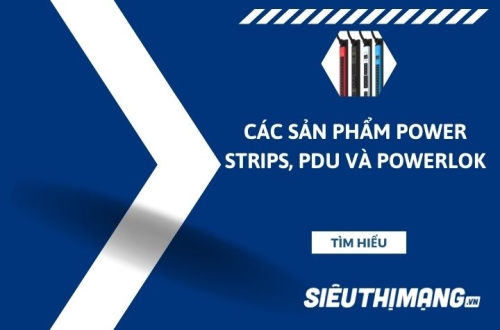Các sản phẩm ổ cắm Power Strips, PDU và PowerLOK