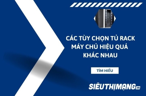 Các tùy chọn tủ rack máy chủ hiệu quả khác nhau