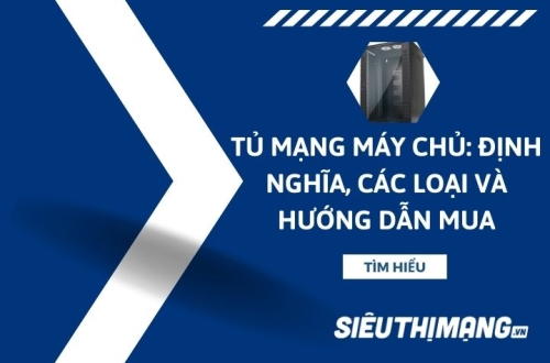 Tủ mạng máy chủ trung tâm dữ liệu: Định nghĩa, các loại và hướng dẫn mua
