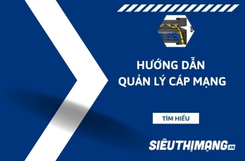 Hướng dẫn quản lý cáp mạng