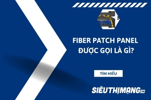 Fiber patch panel được gọi là gì?