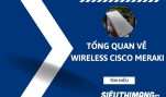 Tổng quan về Wireless Cisco Meraki