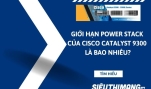 Giới hạn power stack của Cisco 9300 là bao nhiêu?