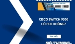 Cisco Switch 9300 có PoE không?