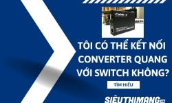 Tôi có thể kết nối bộ chuyển đổi converter quang với bộ chuyển mạch không?