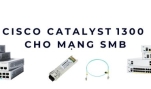 Cisco Catalyst 1300 cho mạng SMB – Giải pháp ổn định cho doanh nghiệp nhỏ