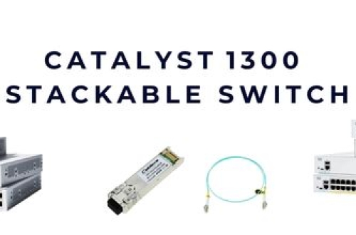 Catalyst 1300 stackable switch – Giải pháp mở rộng mạng linh hoạt