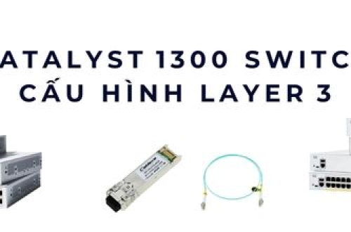 Catalyst 1300 switch Layer 3 – Giải pháp routing nội bộ tối ưu doanh nghiệp