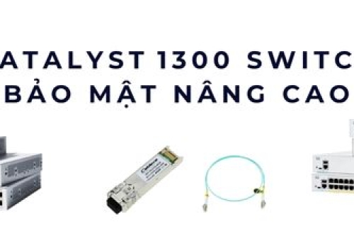 Catalyst 1300 switch bảo mật nâng cao cho mạng doanh nghiệp hiện đại