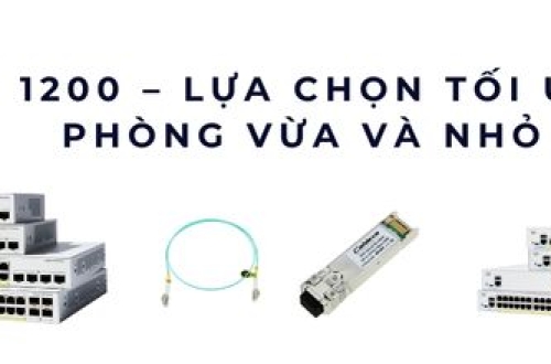 Switch Cisco Catalyst 1200 cho văn phòng SMB – Mạng ổn định, quản lý linh hoạt