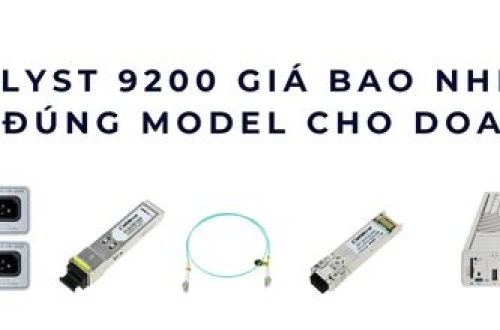 Cisco Catalyst 9200 giá bao nhiêu? Hướng dẫn chọn đúng model cho doanh nghiệp