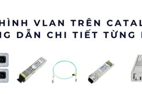Cách cấu hình VLAN trên Catalyst 9200 – Hướng dẫn chi tiết từng bước