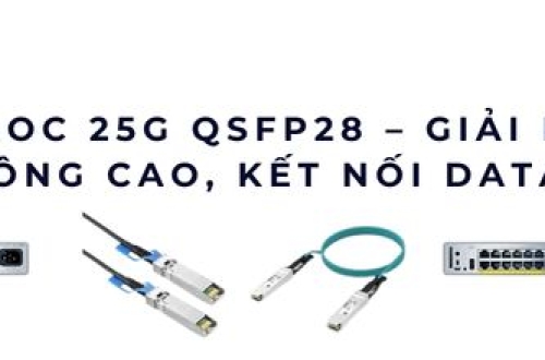 Cáp AOC 25G QSFP28 – Giải pháp băng thông cao, kết nối data center