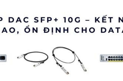 Cáp DAC SFP+ 10G – Kết nối tốc độ cao khó tìm cho data center
