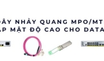 Dây nhảy quang MPO/MTP – Giải pháp kết nối mật độ cao Data Center