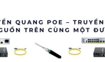 Bộ chuyển quang PoE truyền dữ liệu & cấp nguồn gọn gàng