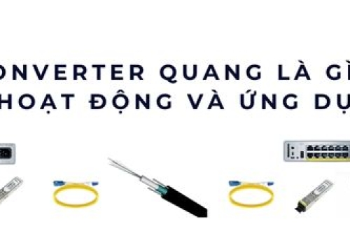 Converter quang là gì? Nguyên lý hoạt động và ứng dụng thực tế