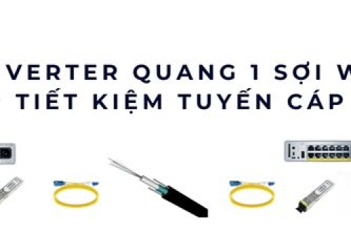 Converter quang 1 sợi WDM - Giải pháp tiết kiệm tuyến cáp hiệu quả