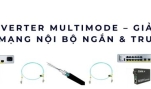 Media Converter Multimode – Giải pháp truyền dẫn nội bộ tối ưu