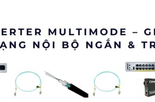 Media Converter Multimode – Giải pháp truyền dẫn nội bộ tối ưu