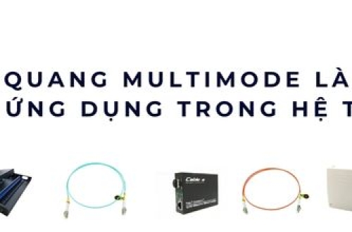Cáp quang Multimode là gì? Cấu tạo và ứng dụng trong hệ thống mạng hiện nay