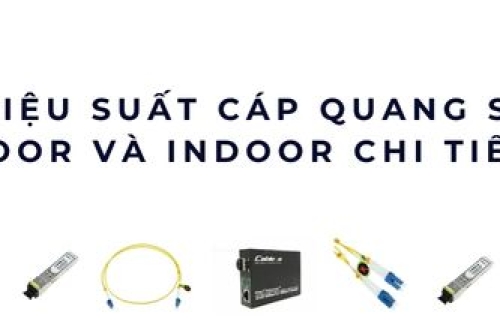 So sánh hiệu suất cáp quang singlemode outdoor và indoor chi tiết nhất