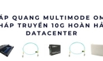 Cáp quang Multimode OM3 – Giải pháp truyền 10G hoàn hảo cho Datacenter