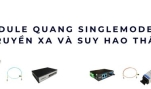 Module quang Singlemode LC – Truyền xa, ổn định, suy hao cực thấp
