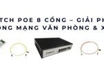 Switch PoE 8 cổng – Giải pháp mở rộng mạng văn phòng & xưởng