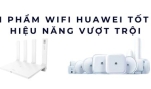 Tốp 10 sản phẩm WiFi Huawei tốt nhất năm 2025 – Hiệu năng vượt trội