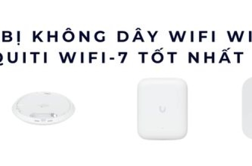 5 Thiết bị không dây WiFi Wireless Ubiquiti WiFi 7 tốt nhất năm