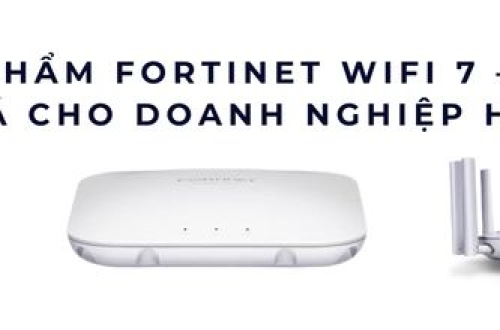 Top 8 sản phẩm Fortinet WiFi 7 – Hiệu năng bứt phá cho doanh nghiệp hiện đại