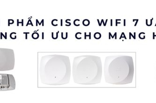 Tốp 9 sản phẩm Cisco WiFi 7 Series ưa chuộng – Hiệu năng tối ưu cho mạng hiện đại