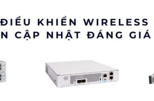 Khám Phá Tốp Bộ Điều Khiển Wireless Controller Cisco Mạnh Mẽ Nhất 2025