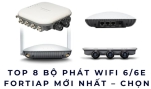 Top 8 Bộ phát WiFi 6/6E FortiAP mới nhất – Chọn đúng để WiFi luôn mạnh