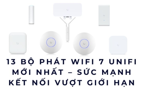 13 Bộ phát WiFi 7 UniFi mới nhất – Sức mạnh kết nối vượt giới hạn