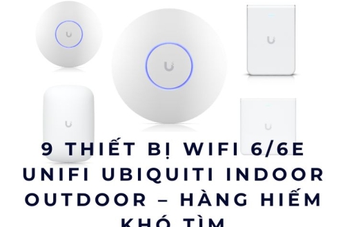 9 Thiết Bị WiFi 6/6E UniFi UBIQUITI Indoor Outdoor – Hàng Hiếm Khó Tìm