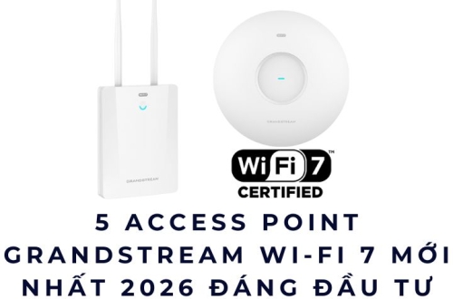 5 Access Point Grandstream Wi-Fi 7 Mới Nhất 2026 Đáng Đầu Tư