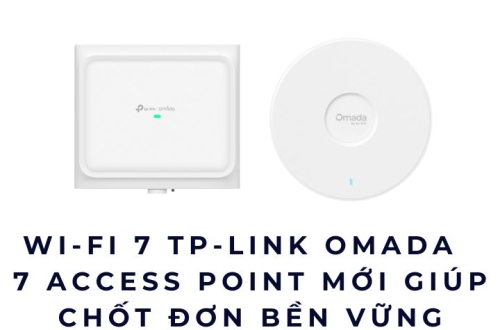 TP-LINK Omada Wi-Fi 7 2026: 7 Access Point mới giúp chốt đơn bền vững