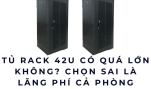 Tủ rack 42U có quá lớn không? Chọn sai là lãng phí cả phòng server